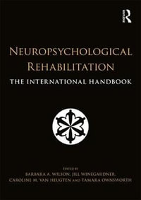 Neuropsychological Rehabilitation : The International Handbook - Barbara Wilson