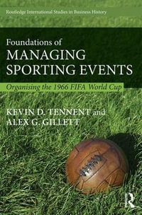 Foundations of Managing Sporting Events : Organising the 1966 FIFA World Cup - Kevin Tennent