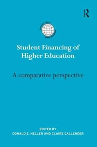 Student Financing of Higher Education : A Comparative Perspective - Donald E Heller