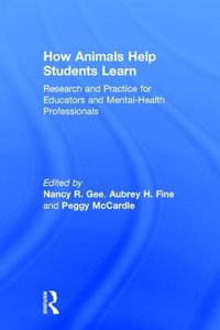 How Animals Help Students Learn : Research and Practice for Educators and Mental-Health Professionals - Nancy R. Gee