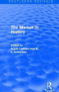 The Market in History (Routledge Revivals) : Routledge Revivals - A.J.H. Latham