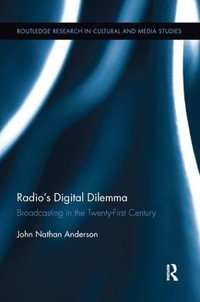 Radio's Digital Dilemma : Broadcasting in the Twenty-First Century - John Nathan Anderson