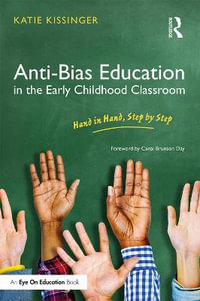 Anti-Bias Education in the Early Childhood Classroom : Hand in Hand, Step by Step - Katie Kissinger