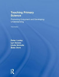 Teaching Primary Science : Promoting Enjoyment and Developing Understanding - Peter Loxley