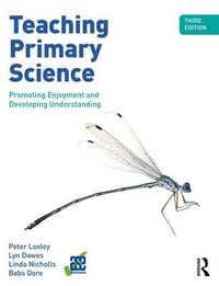 Teaching Primary Science 3ed : Promoting Enjoyment and Developing Understanding - Peter Loxley