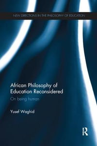 African Philosophy of Education Reconsidered : On being human - Yusef Waghid