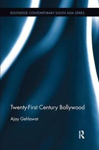 Twenty-First Century Bollywood : Routledge Contemporary South Asia Series - Ajay Gehlawat