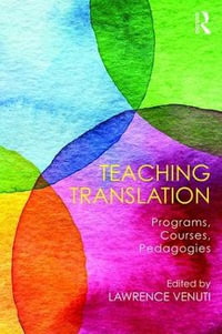 Teaching Translation : Programs, courses, pedagogies - LAWRENCE VENUTI