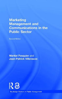 Marketing Management and Communications in the Public Sector : Routledge Masters in Public Management - Martial Pasquier