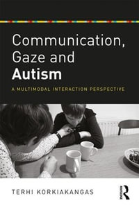 Communication, Gaze and Autism : A Multimodal Interaction Perspective - Terhi  Korkiakangas