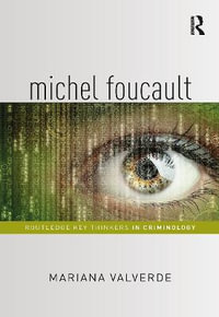 Michel Foucault : Routledge Key Thinkers in Criminology - Mariana Valverde