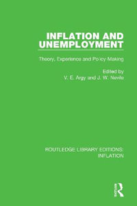 Inflation and Unemployment : Theory, Experience and Policy Making - Victor E. Argy