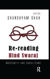 Re-reading Hind Swaraj : Modernity and Subalterns - Ghanshyam Shah