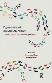 Dynamics of Indian Migration : Historical and Current Perspectives - S. Irudaya Rajan