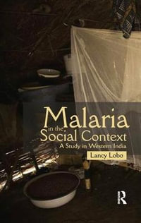 Malaria in the Social Context : A Study in Western India - Lancy Lobo