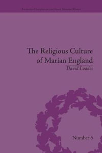 The Religious Culture of Marian England : Religious Cultures in the Early Modern World - David Loades