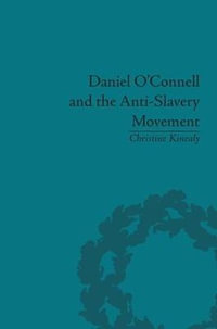 Daniel O'Connell and the Anti-Slavery Movement : 'The Saddest People the Sun Sees' - Christine Kinealy