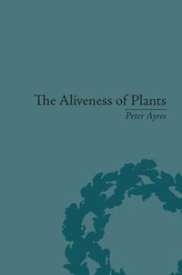 The Aliveness of Plants : The Darwins at the Dawn of Plant Science - Peter Ayres