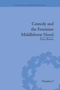 Comedy and the Feminine Middlebrow Novel : Elizabeth von Arnim and Elizabeth Taylor - Erica Brown