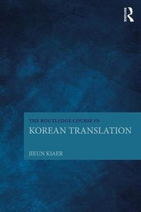 The Routledge Course in Korean Translation - Jieun Kiaer