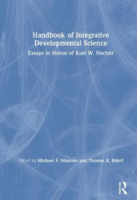 Handbook of Integrative Developmental Science : Essays in Honor of Kurt W. Fischer - Michael F. Mascolo