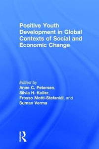 Positive Youth Development in Global Contexts of Social and Economic Change - Anne C. Petersen