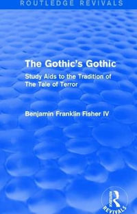 The Gothic's Gothic (Routledge Revivals) : Study Aids to the Tradition of The Tale of Terror - Benjamin Franklin Fisher IV