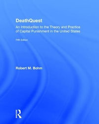 DeathQuest : An Introduction to the Theory and Practice of Capital Punishment in the United States - Robert M. Bohm