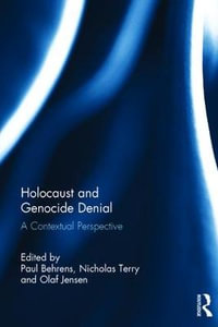 Holocaust and Genocide Denial : A Contextual Perspective - Paul Behrens