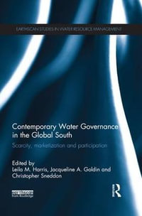 Contemporary Water Governance in the Global South : Scarcity, Marketization and Participation - Leila M. Harris