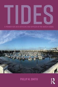 Tides : A Primer for Deck Officers and Officer of the Watch Exams - Philip M. Smith