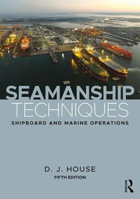 Seamanship Techniques : Shipboard and Marine Operations - D.J. House