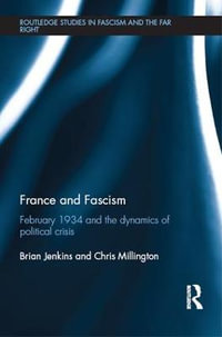 France and Fascism : February 1934 and the Dynamics of Political Crisis - Brian Jenkins