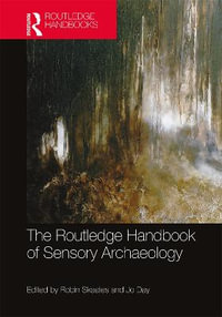 The Routledge Handbook of Sensory Archaeology : Routledge Handbooks - Robin Skeates