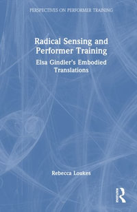 Radical Sensing and Performer Training : Elsa Gindler's Embodied Translations - Rebecca Loukes