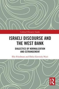 Israeli Discourse and the West Bank : Dialectics of Normalization and Estrangement - Elie Friedman