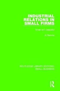 Industrial Relations in Small Firms : Small Isn't Beautiful - Al Rainnie