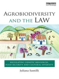 Agrobiodiversity and the Law : Regulating Genetic Resources, Food Security and Cultural Diversity - Juliana Santilli