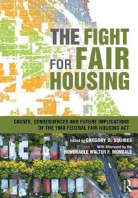 The Fight for Fair Housing : Causes, Consequences, and Future Implications of the 1968 Federal Fair Housing Act - Gregory D. Squires