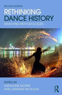 Rethinking Dance History : Issues and Methodologies - Larraine Nicholas