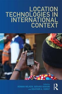 Location Technologies in International Context : Internationalizing Media Studies - Rowan Wilken