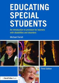 Educating Special Students : An introduction to provision for learners with disabilities and disorders - Michael Farrell