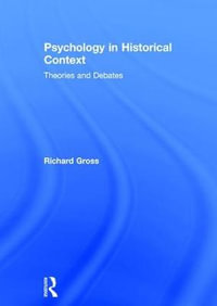 Psychology in Historical Context : Theories and Debates - Richard Gross