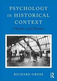 Psychology in Historical Context : Theories and Debates - Richard Gross