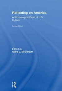 Reflecting on America : Anthropological Views of U.S. Culture - Clare L. Boulanger