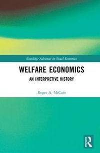 Welfare Economics : An Interpretive History - Roger A. McCain