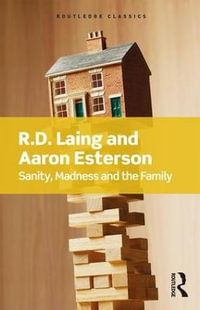 Sanity, Madness and the Family : Routledge Classics - R.D Laing