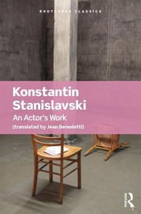 An Actor's Work : Routledge Classics - Konstantin Stanislavski