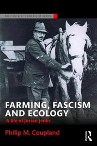 Farming, Fascism and Ecology : A life of Jorian Jenks - Philip M. Coupland