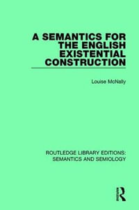 A Semantics for the English Existential Construction : Routledge Library Editions: Semantics and Semiology - Louise McNally